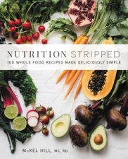 Nutrition Stripped 100 WholeFood Recipes Made Deliciously Simple