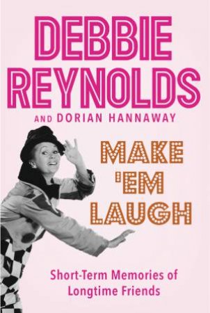 Make 'em Laugh Large Print: Short-term Memories Of Longtime Friends by Debbie Reynolds