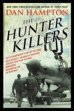 The Hunter Killers The Extraordinary Story of the First Wild Weaselsthe Band of Maverick Aviators Who Flew the Most Da