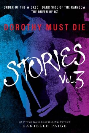 Dorothy Must Die 03 (Order Of The Wicked, Dark Side Of The Rainbow, The Queen Of Oz) by Danielle Paige