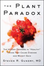 The Plant Paradox The Hidden Dangers In Healthy Foods That Cause Disease And Weight Gain