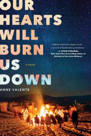 Our Hearts Will Burn Us Down by Anne Valente
