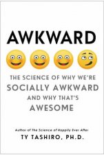 Awkward The Science Of Why Were Socially Awkward And Why Thats Awesome