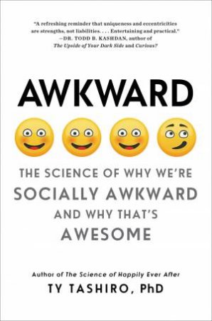 Awkward: The Science Of Why We're Socially Awkward And Why That's Awesome by Ty Tashiro