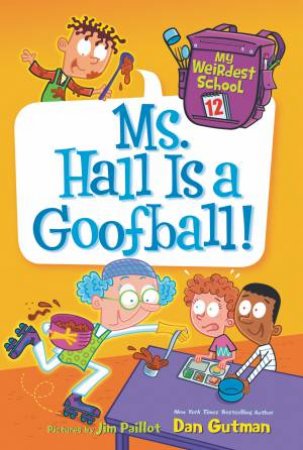 Ms. Hall Is a Goofball! by Dan Gutman & Jim Paillot