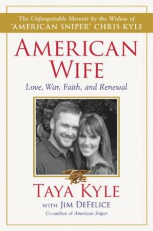 American Wife: A Memoir of Love, Service, Faith, and Renewal by Taya Kyle