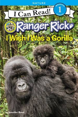 Ranger Rick: I Wish I Was A Gorilla by Jennifer Bove