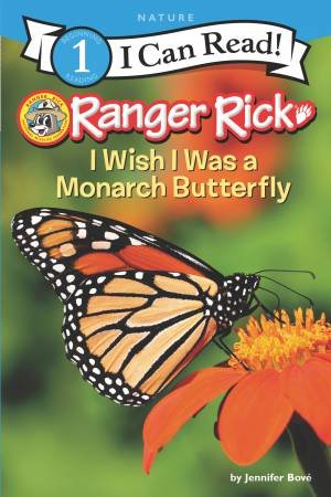 Ranger Rick: I Wish I Was A Monarch Butterfly by Jennifer Bove