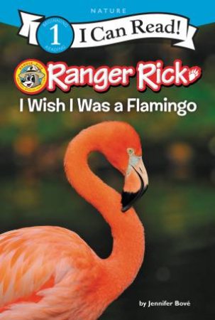 Ranger Rick: I Wish I Was A Flamingo by Jennifer Bove