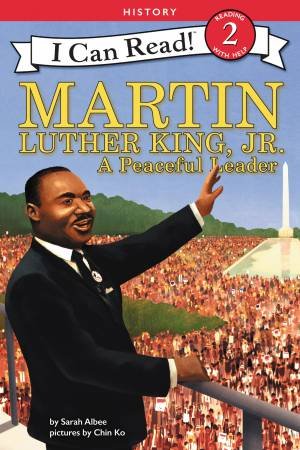 Martin Luther King Jr.: A Peaceful Leader by Sarah Albee & Chin Ko