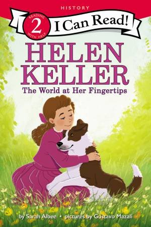 Helen Keller: The World At Her Fingertips by Sarah Albee & Gustavo Mazali