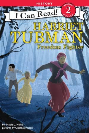 Harriet Tubman: Freedom Fighter by Nadia L. Hohn & Gustavo Mazali