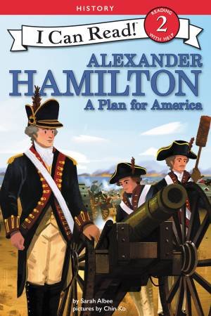 Alexander Hamilton: A Plan For America by Sarah Albee & Chin Ko