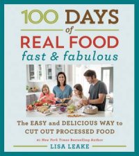 100 Days Of Real Food Fast And Fabulous