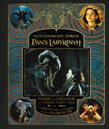 Guillermo Del Toro's Pan's Labyrinth: Inside The Creation Of A Modern Fairy Tale by Guillermo Del Toro & Nick Nunziata & Mark Cotta Vaz