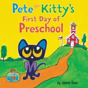 Pete the Kitty's First Day of Preschool by James Dean