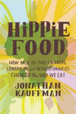 Hippie Food How BacktotheLanders Longhairs and Revolutionaries Changed the Way We Eat