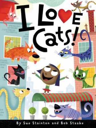 I Love Cats! by Sue Stainton & Bob Staake