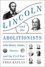 Lincoln And The Abolitionists John Quincy Adams Slavery And The CivilWar