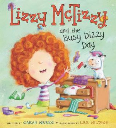 Lizzy McTizzy And The Busy Dizzy Day by Sarah Weeks & Lee Wildish