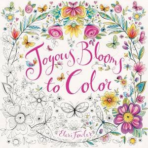 Joyous Blooms To Color by Eleri Fowler