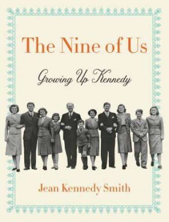 The Nine Of Us: Growing Up Kennedy by Jean Kennedy Smith