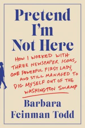 Pretend I'm Not Here by Barbara Feinman Todd