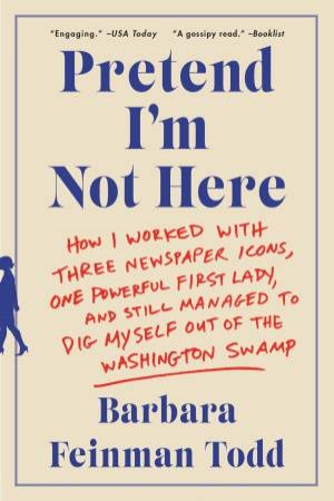 Pretend I'm Not Here by Barbara Feinman Todd
