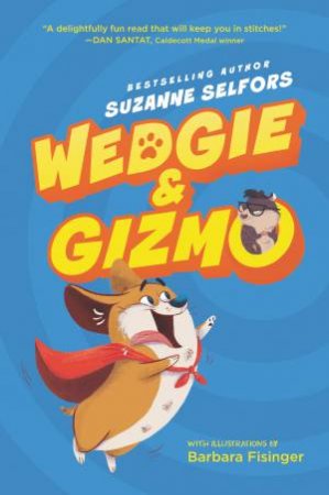 Wedgie & Gizmo by Suzanne Selfors & Barbara Fisinger