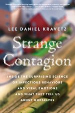 Strange Contagion Inside the Surprising Science of Infectious Behaviorsand Viral Emotions and What They Tell Us About Ourselves