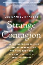 Strange Contagion Inside The Surprising Science Of Infectious Behaviors And Viral Emotions And What They Tell Us About Ourselves