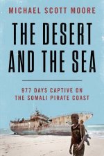 The Desert And The Sea 977 Days Captive on the Somali Pirate Coast