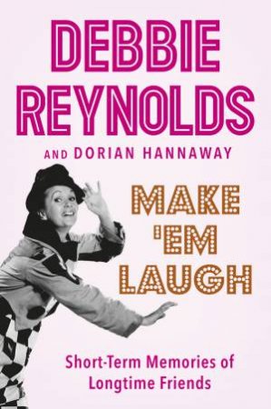 Make 'Em Laugh: Short-term Memories of Longtime Friends by Debbie Reynolds