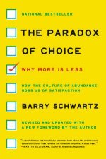 The Paradox Of Choice Why More Is Less Revised Edition