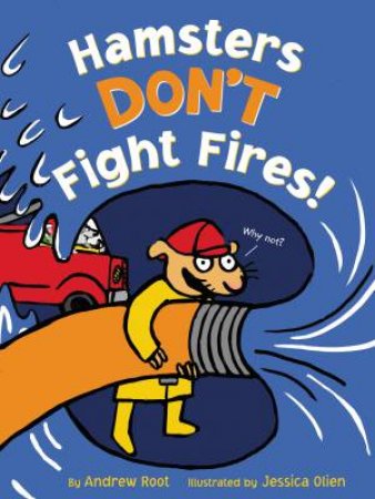 Hamsters Don't Fight Fires! by Andrew Root & Jessica Olien