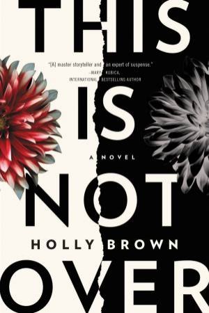 This Is Not Over: A Novel by Holly Brown