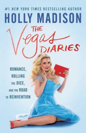 The Vegas Diaries: Romance, Rolling The Dice, And The Road To Reinvention by Holly Madison