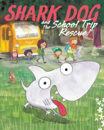 Shark Dog And The School Trip Rescue! by Ged Adamson