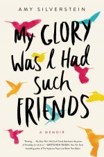 My Glory Was I Had Such Friends A Memoir