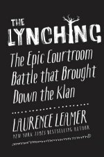 The Lynching The Epic Courtroom Battle that Brought Down the Klan