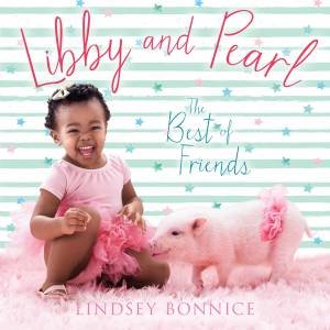 Libby And Pearl: The Best Of Friends by Lindsey Bonnice