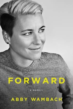 Forward: A Memoir by Abby Wambach