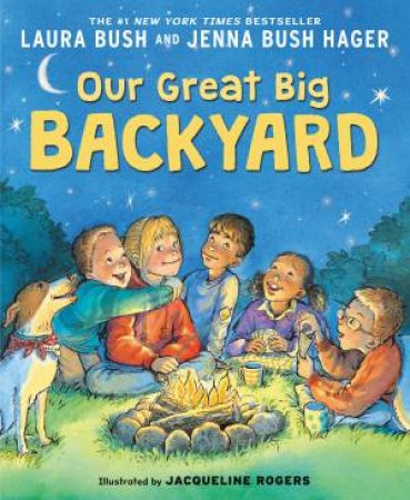 Our Great Big Backyard by Laura Bush & Jacqueline Rogers