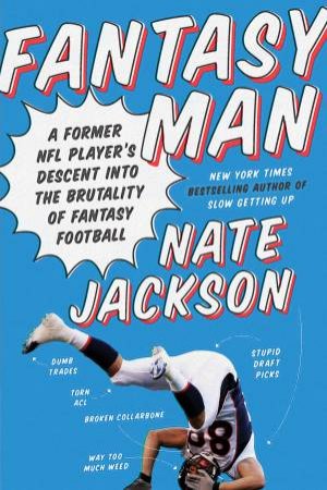 Fantasy Man: Former NFL Player's Descent into the Brutality of Fantasy Football