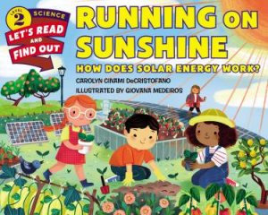 Running On Sunshine: How Does Solar Energy Work? by Carolyn Cinami DeCristofano & Giovana Medeiros