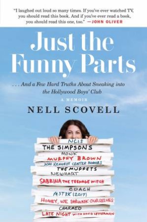 Just the Funny Parts: ... And a Few Hard Truths About Sneaking into the Hollywood Boys' Club by Nell Scovell