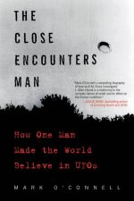 The Close Encounters Man How One Man Made The World Believe In UFOs