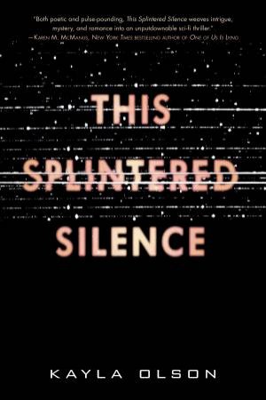 This Splintered Silence by Kayla Olson
