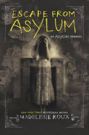 Asylum Prequel: Escape From Asylum by Madeleine Roux