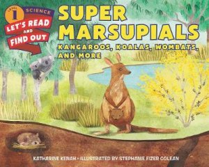 Super Marsupials: Kangaroos, Koalas, Wombats, and More by Katharine Kenah & Stephanie Fizer Coleman